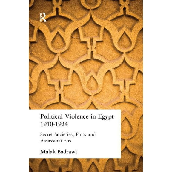 Political Violence in Egypt 1910-1925: Secret Societies, Plots and Assassinations, (Paperback)