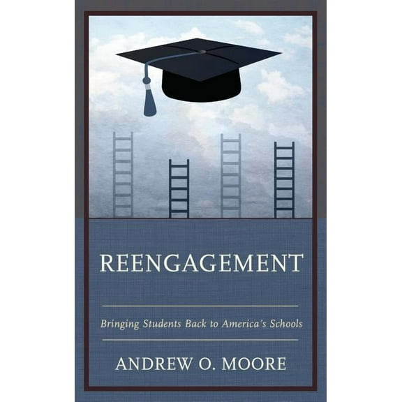 Reengagement : Bringing Students Back to America's Schools (Hardcover)
