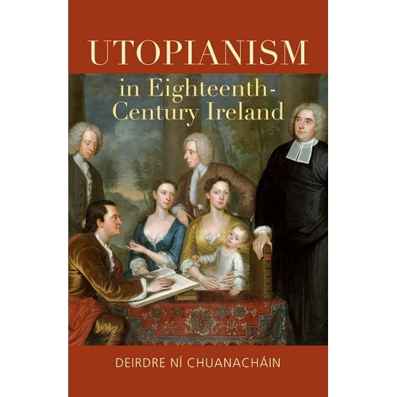 Utopianism in Eighteenth-Century Ireland, (Hardcover)