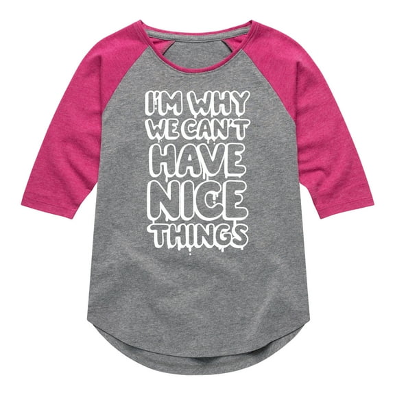 Instant Message - I'm Why We Can't Have Nice Things - Toddler & Youth Girls Raglan Graphic T-Shirt