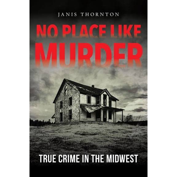 No Place Like Murder: True Crime in the Midwest, (Hardcover)