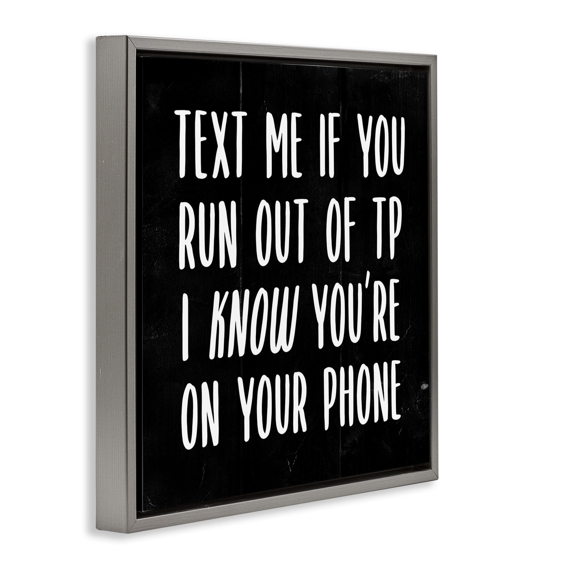 Stupell Industries Text Me For TP Funny Bathroom Typography Painting Gray Floater Framed Canvas Art Print Wall Art, 18 x 18