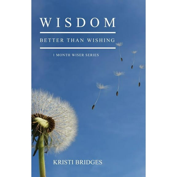 Wisdom Better than Wishing: Book 1 in the 1 Month Wiser series, (Paperback)