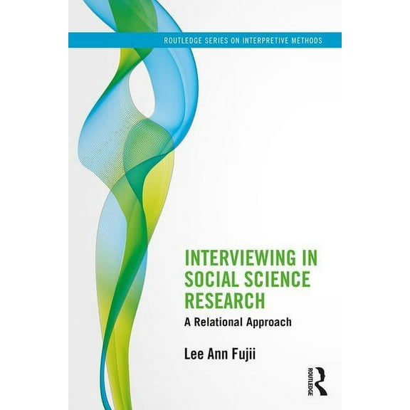 Routledge Interpretive Methods Interviewing in Social Science Research: A Relational Approach, (Paperback)
