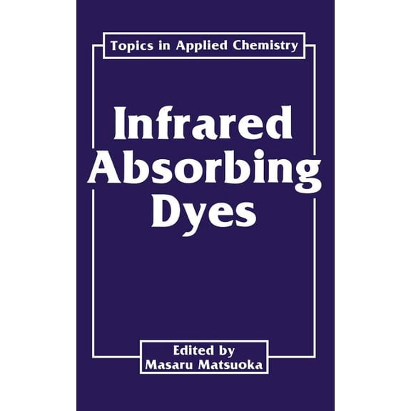 Topics in Applied Chemistry Infrared Absorbing Dyes, (Hardcover)