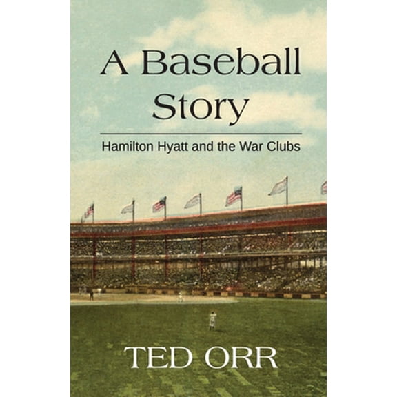 Pre-Owned A Baseball Story: Robert Hamilton Hyatt and the War Clubs (Paperback) 1737836602 9781737836605