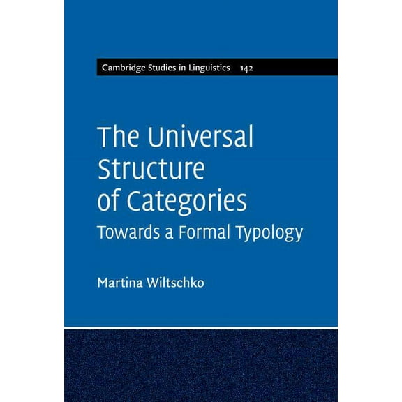 Cambridge Studies in Linguistics The Universal Structure of Categories, Book 142, (Hardcover)