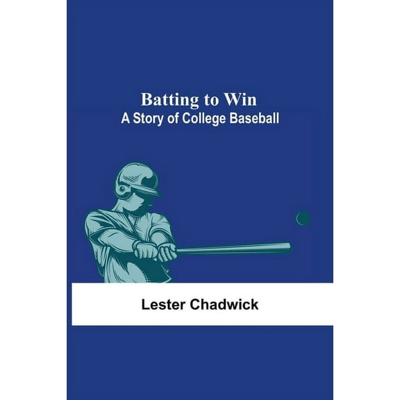 Batting To Win: A Story Of College Baseball, (Paperback)
