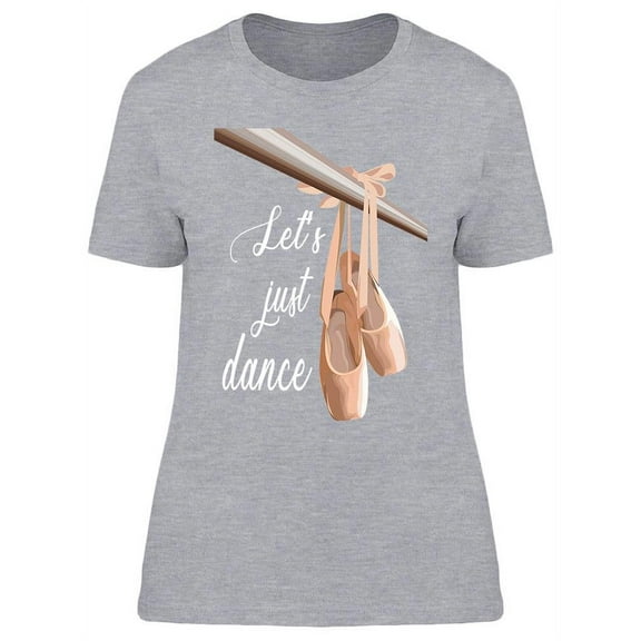 Let's Just Dance T-Shirt Women -Image by Shutterstock, Female Small
