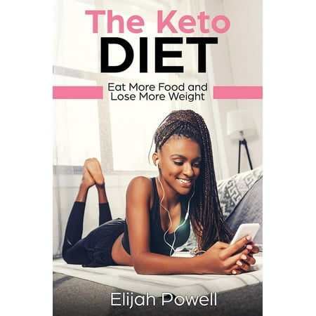 The Keto Diet: Eat More Food And Lose More Weight - (Best Food To Eat To Lose Weight Quickly)