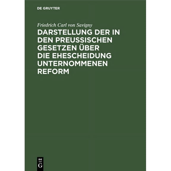 Darstellung der in den Preußischen Gesetzen über die Ehescheidung unternommenen Reform, (Hardcover)