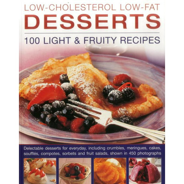Low Cholesterol Low Fat Desserts 100 Light Fruity Recipes Paperback Walmart Com Walmart Com