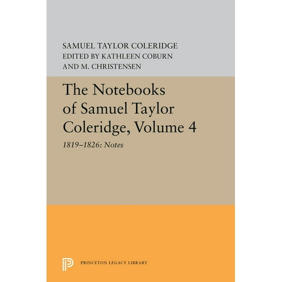 Princeton Legacy Library The Notebooks of Samuel Taylor Coleridge, Volume 4: 1819-1826: Notes, Book 5612, (Hardcover)
