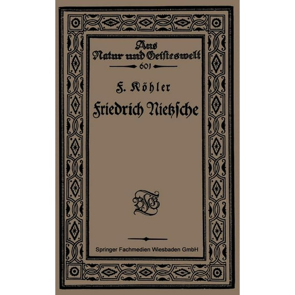 Aus Natur Und Geisteswelt Friedrich Nietzsche: Bearbeitet Nach Sechs Vorlesungen Gehalten an Der Volkshochschule Zu Köln Im Winter 1920, Book 601, (Paperback)