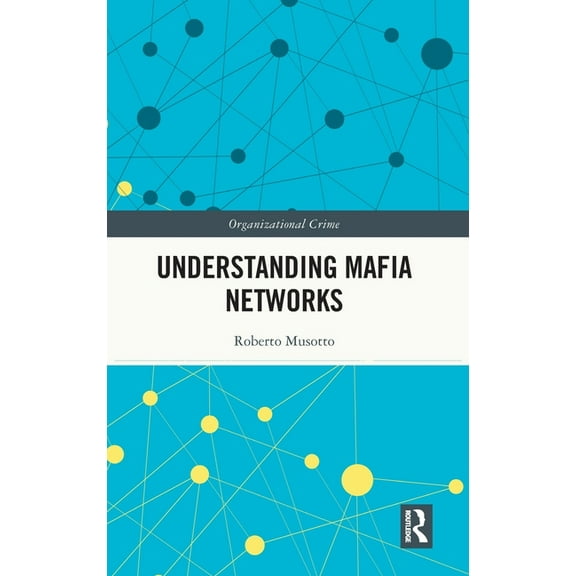 Organizational Crime Understanding Mafia Networks, (Hardcover)