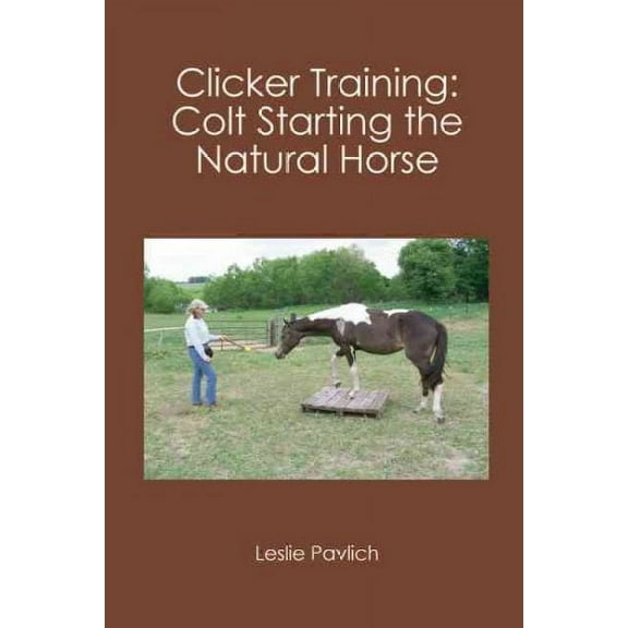 Clicker Training: Colt Starting the Natural Horse (Paperback)