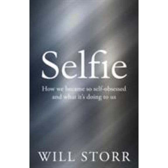 Pre-Owned Selfie: How We Became So Self-Obsessed and What It's Doing to Us (Paperback) 1447283651 9781447283652