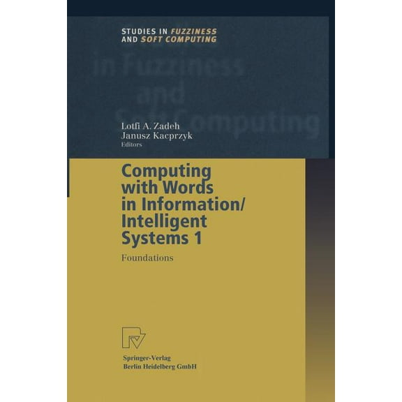 Studies in Fuzziness and Soft Computing Computing with Words in Information/Intelligent Systems 1: Foundations, Book 33, (Paperback)