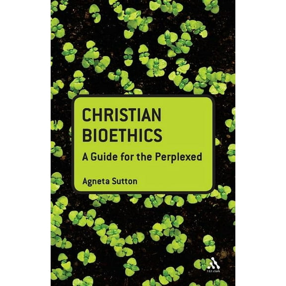 Guides for the Perplexed Christian Bioethics: A Guide for the Perplexed, (Paperback)