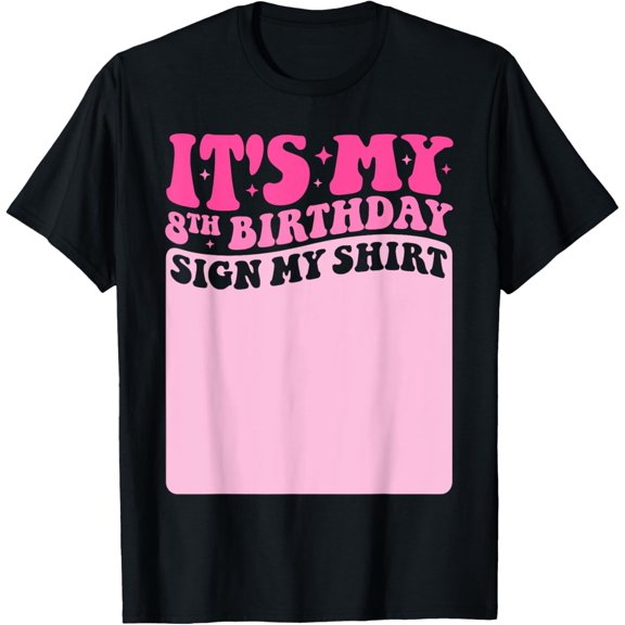 It's My 8th Birthday Sign My Shirt Cute Groovy Girls Party T-Shirt mens t shirt,black,women,funny,misfits,men,journey