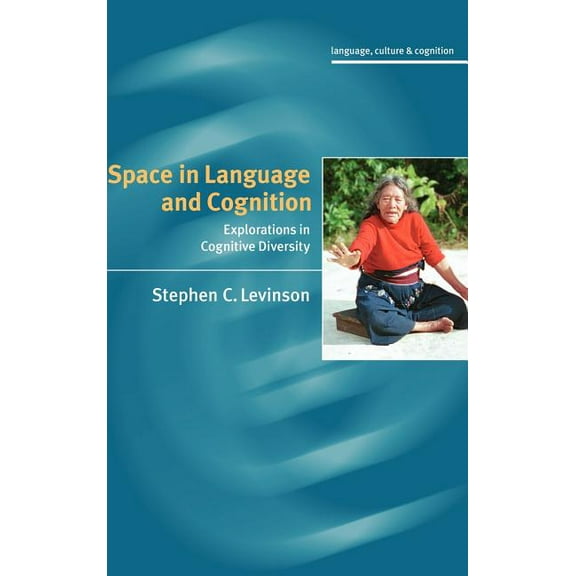 Language Culture and Cognition Space in Language and Cognition: Explorations in Cognitive Diversity, Book 5, (Hardcover)