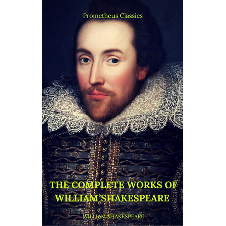 The Complete Works of William Shakespeare (Best Navigation, Active TOC) (Prometheus Classics) -