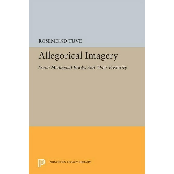 Princeton Legacy Library Allegorical Imagery: Some Mediaeval Books and Their Posterity, Book 5415, (Paperback)