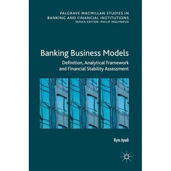 Pre-Owned Palgrave MacMillan Studies in Banking an Banking Business Models: Definition, Analytical Framework and Financial Stability Assessment, (Hardcover)