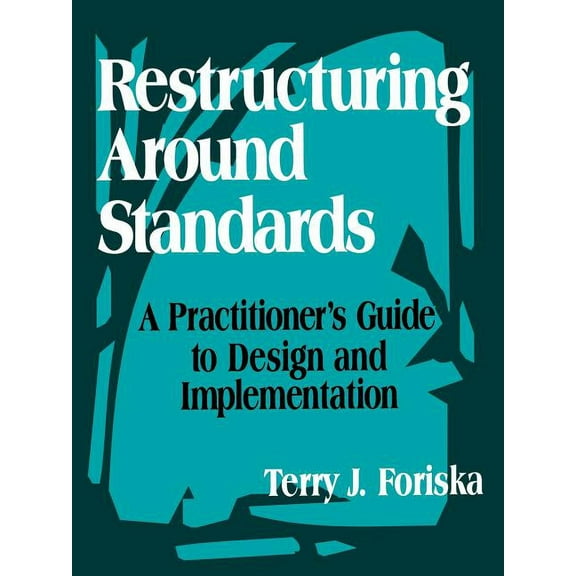 Restructuring Around Standards: A Practitioner's Guide to Design and Implementation, (Paperback)