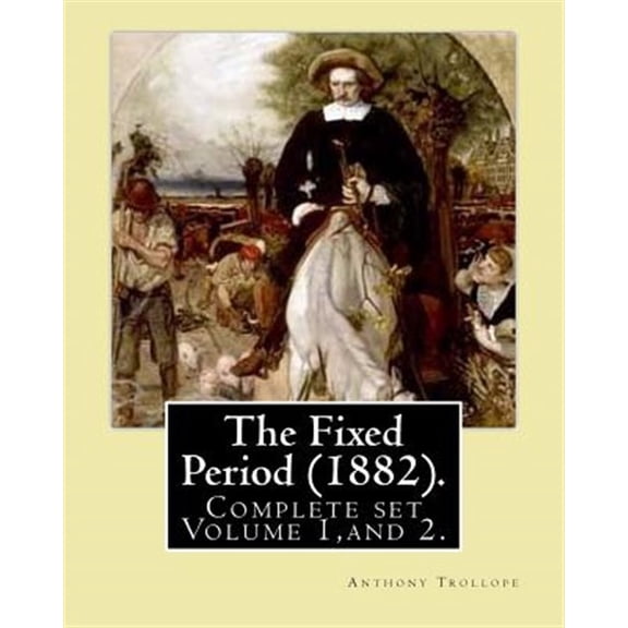 Pre-Owned The Fixed Period (1882). by: Anthony Trollope. (Complete Set Volume 1, and 2): The Fixed Period (1882) Is a Satirical Dystopian Novel. ( in Two Vol
