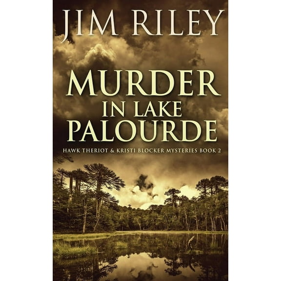Hawk Theriot & Kristi Blocker Mysteries Murder in Lake Palourde, Book 2, (Paperback)