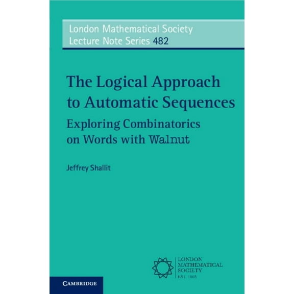 London Mathematical Society Lecture Note The Logical Approach to Automatic Sequences, Book 482, (Paperback)