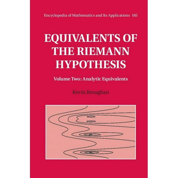 Encyclopedia of Mathematics and Its Appl Equivalents of the Riemann Hypothesis: Volume 2, Analytic Equivalents, Book 165, (Hardcover)