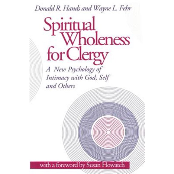 Pre-Owned Spiritual Wholeness for Clergy: A New Psychology of Intimacy with God, Self, and Others (Paperback) 1566991072 9781566991070