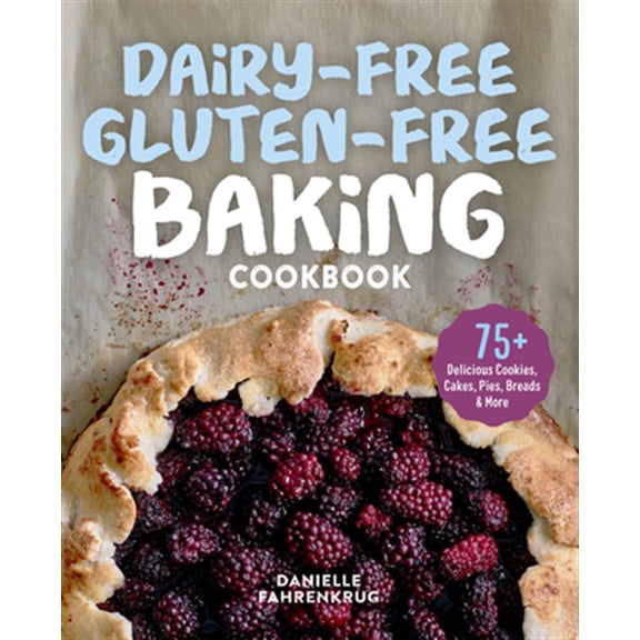 Pre-Owned Dairy-Free Gluten-Free Baking Cookbook: 75+ Delicious Cookies, Cakes, Pies, Breads & More (Paperback) 1641529121 9781641529129