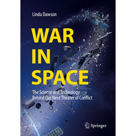 Pre-Owned War in Space: The Science and Technology Behind Our Next Theater of Conflict (Paperback) 3319930516 9783319930510
