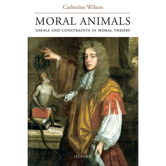 Moral Animals: Ideals and Constraints in Moral Theory, (Paperback)