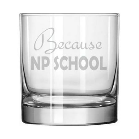 

11 oz Rocks Whiskey Old Fashioned Glass Gift Because NP School Nurse Practictioner Funny Nursing School Student