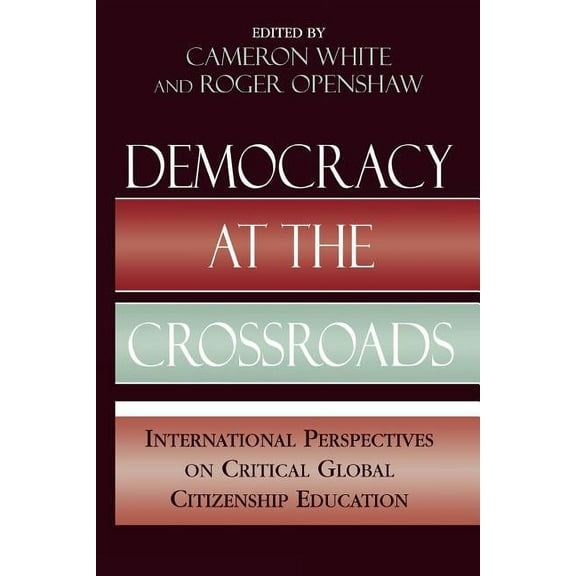 Applications of Political Theory Democracy at the Crossroads: International Perspectives on Critical Global Citizenship Education, (Paperback)
