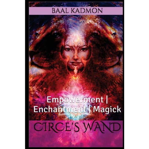 Circes Wand: Empowerment - Enchantment - Magick, (Paperback)