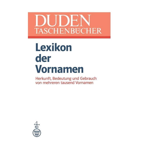 Duden -TaschenbÃ¼cher Lexikon Der Vornamen: Herkunft, Bedeutung Und Gebrauch Von Mehreren Tausend Vornamen, Book 4, (Paperback)