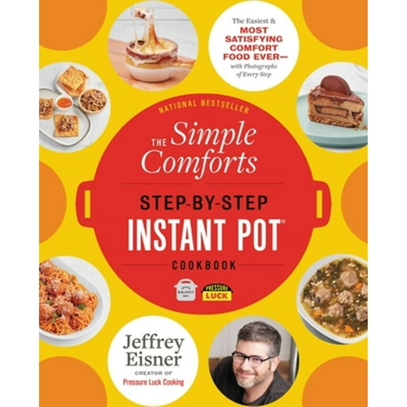 Pre-Owned The Simple Comforts Step-by-Step Instant Pot Cookbook: The Easiest and Most Satisfying Comfort Food Ever ― With Photographs of Every Step