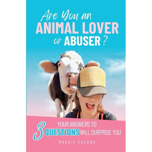Are You an Animal Lover or Abuser?: Your Answers to 3 Questions Will Surprise You, (Paperback)