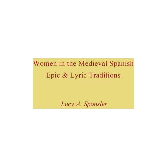 Studies in Romance Languages Women in the Medieval Spanish Epic and Lyric Traditions, (Paperback)