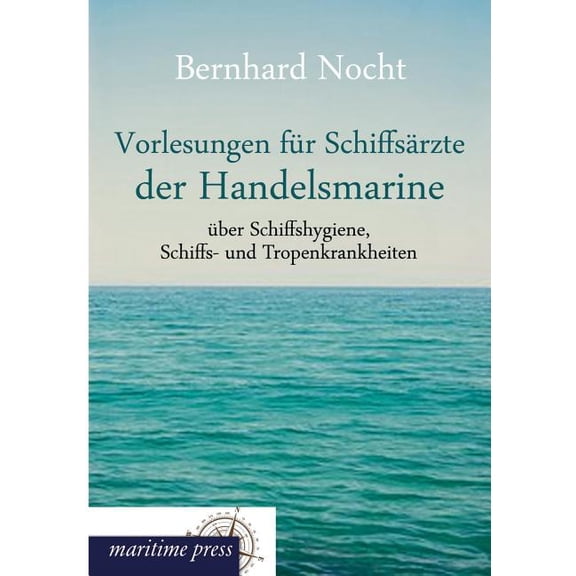 Vorlesungen Fur Schiffsarzte Der Handelsmarine Uber Schiffshygiene, Schiffs- Und Tropenkrankheiten (Paperback)