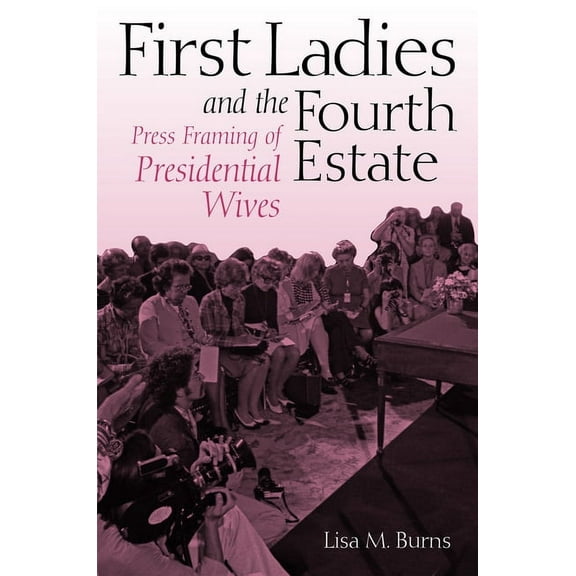 First Ladies and the Fourth Estate, (Hardcover)