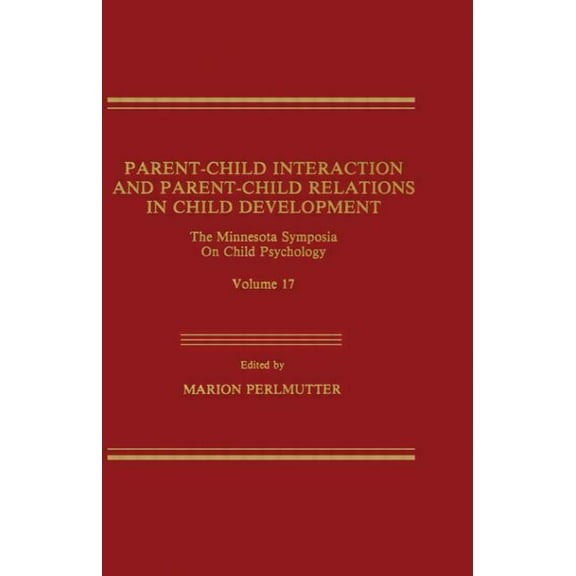 Minnesota Symposia on Child Psychology Parent-Child Interaction and Parent-Child Relations: The Minnesota Symposia on Child Psychology, Volume 17, (Hardcover)