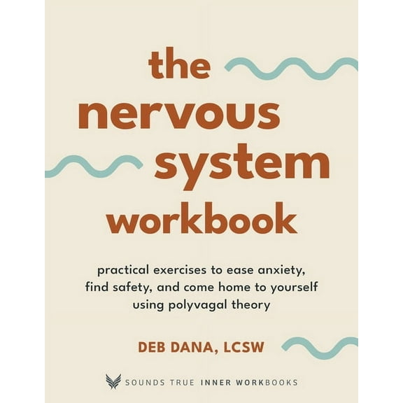 Sounds True Inner Workbooks The Nervous System Workbook: Practical Exercises to Ease Anxiety, Find Safety, and Come Home to Yourself Using Polyvagal, (Paperback)
