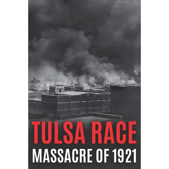 Black History Collection Tulsa Race Massacre of 1921: The History of Black Wall Street, and its Destruction in America's Worst and Most Controver, Book 1, (Paperback)