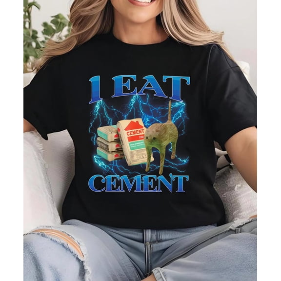 I Eat Cement Funny Cat Meme Tee Shirt, Gift for Woman and Man, Stupid Gifts, Ugly Shirts, Unhinged T-shirt, Cringe Tshirt, Inappropriate Tee